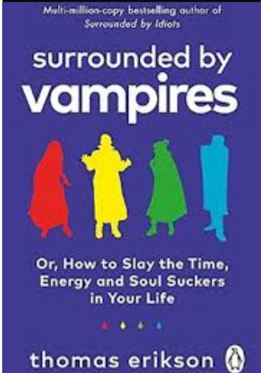 Surrounded by Vampires: Or, How to Slay the Time, Energy and Soul Suckers in Your Life book by Thomas Erikson