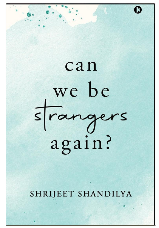 Can We Be Strangers Again? By Shrijeet Shandilya