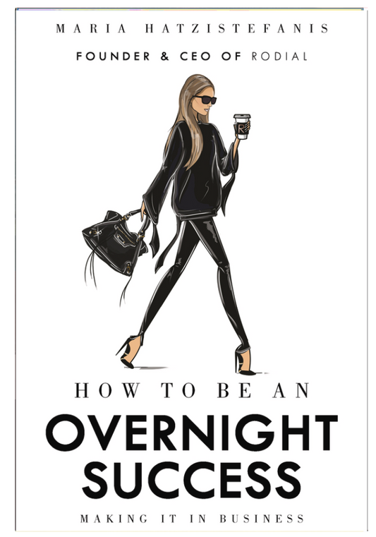 How to Be an Overnight Success: Making It in Business  Maria Hatzistefanis