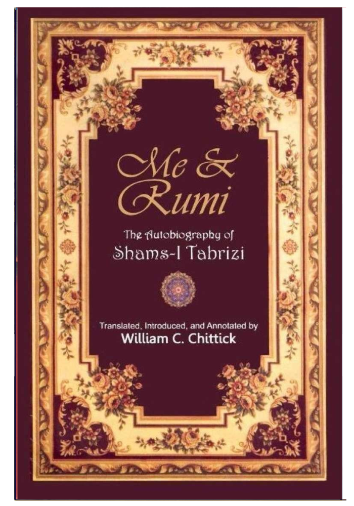 Me and Rumi: The Autobiography of Shams-i Tabrizi  Shams Tabrizi ,  Annemarie Schimmel  (Foreword) ,  William C. Chittick  (Translator)