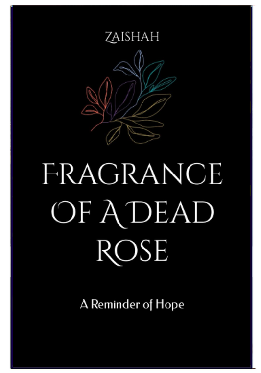 Fragrance Of A Dead Rose: A Reminder of Hope by Zaishah