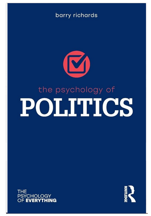 THE PSYCHOLOGY OF POLITICS THE PSYCHOLOGY OF EVERYTHING By (author) BARRY RICHARDS