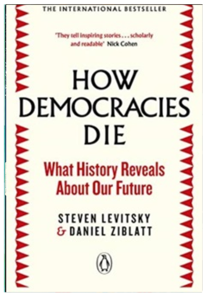 How Democracies Die: What History Reveals About Our Future  Steven Levitsky ,  Daniel Ziblatt