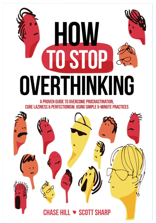 How to Stop Overthinking by Chase Hill