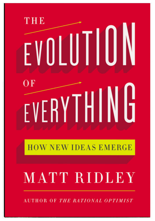 The Evolution of Everything: How New Ideas Emerge  Matt Ridley