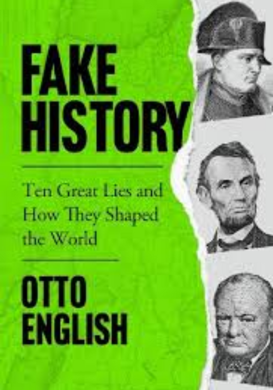 Fake History: Ten Great Lies and How They Shaped the World
Book by Otto English