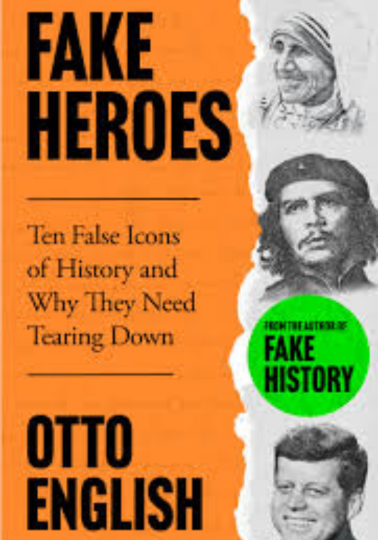 Fake heroes : Ten false icons and how they altered the history by otto english