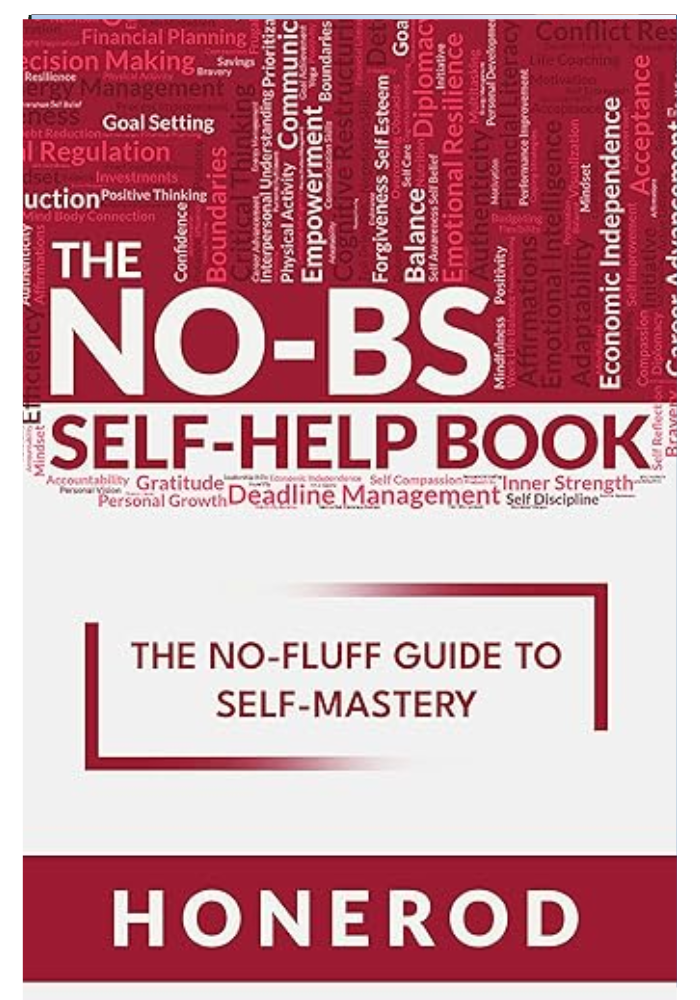 The NO-BS Self-Help Book: The No-Fluff Guide to Self-Mastery by Honerod