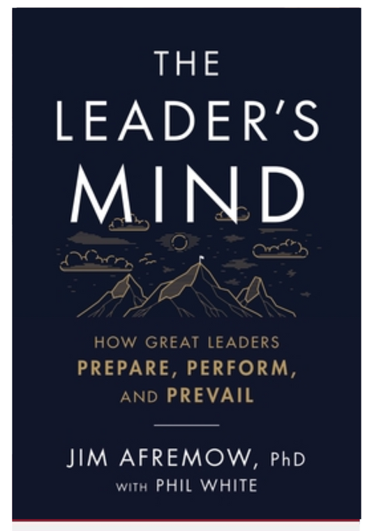 The Leader's Mind: How Great Leaders Prepare, Perform, and Prevail