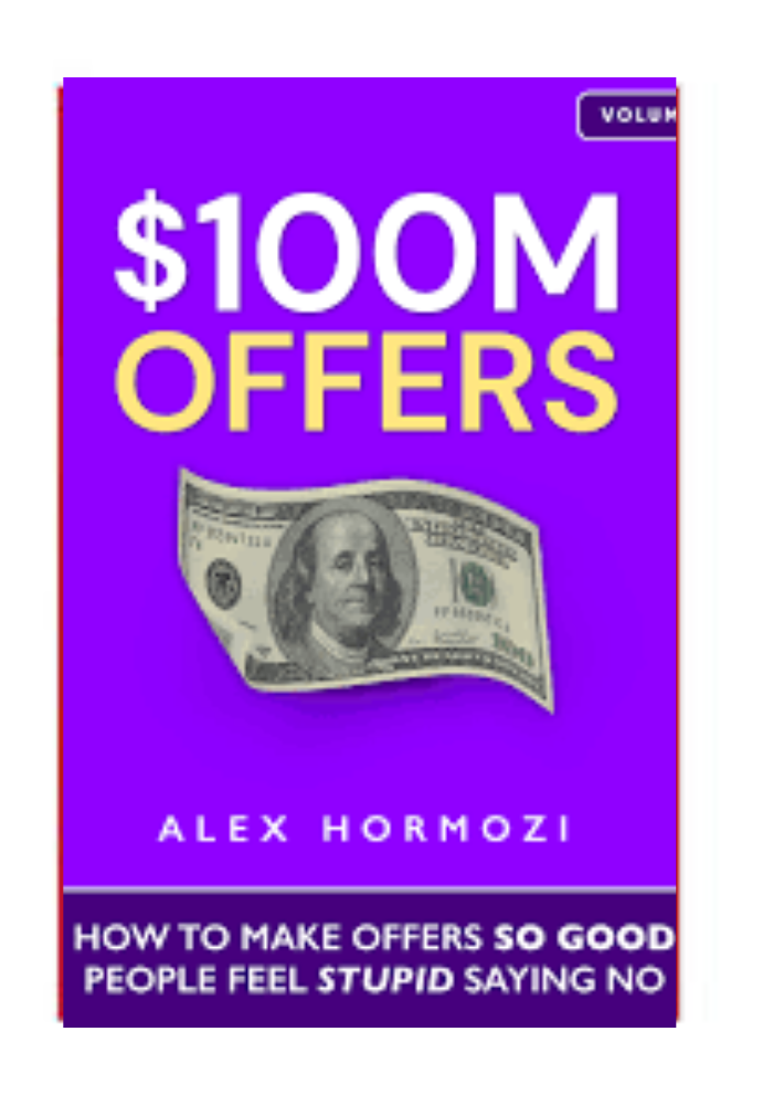 $100M Offers: How to Make Offers So Good People Feel Stupid Saying No