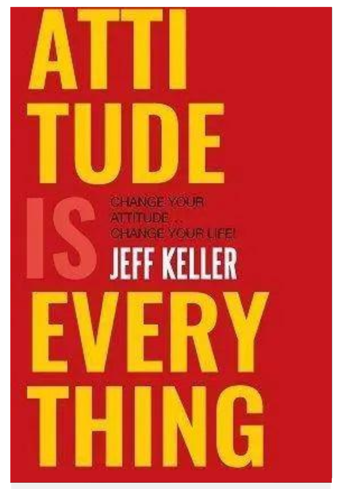 Attitude Is Everything: Change Your Attitude.Jeff Keller