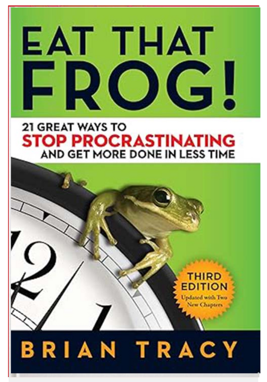 EAT THAT FROG! 21 GREAT WAYS TO STOP PROCRASTINATING AND GET MORE DONE IN LESS TIME By (author) BRIAN TRACY