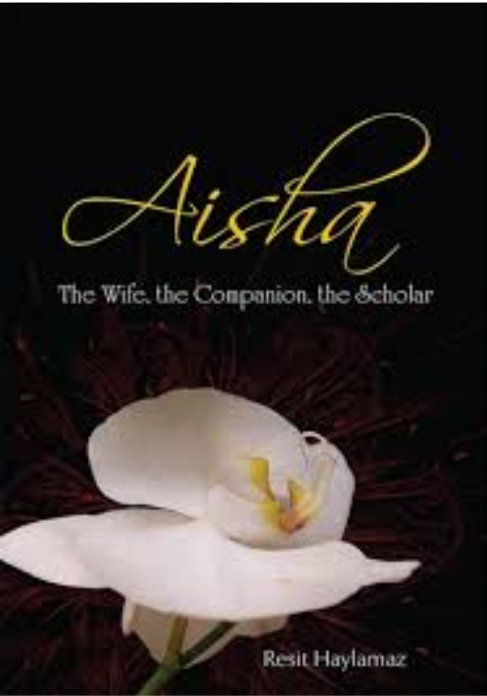 Aisha : The wife The companion The scholar by resit haylamaz