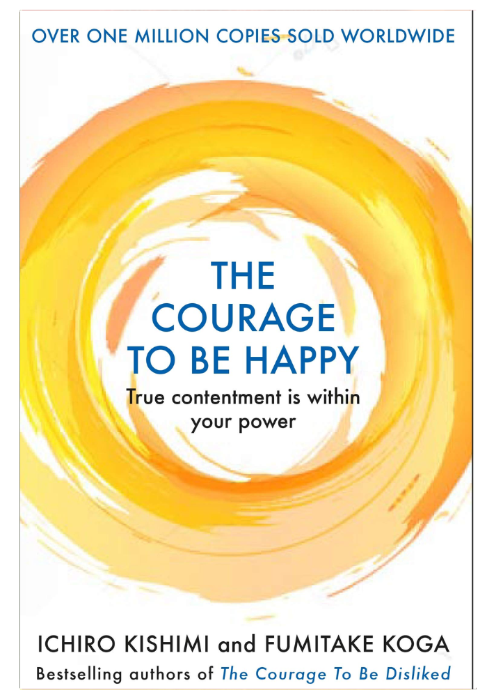 The Courage to Be Happy by Ichiro Kishimi