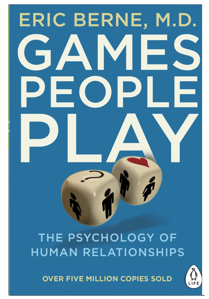 Games People Play: the Psychology Of Human Relationships